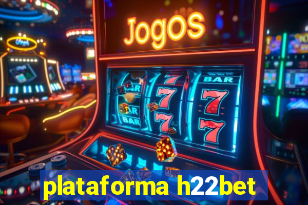 plataforma h22bet